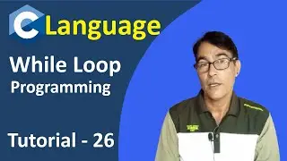 Programming with while loop | C Programming Looping Statement | C Language Tutorial - 26