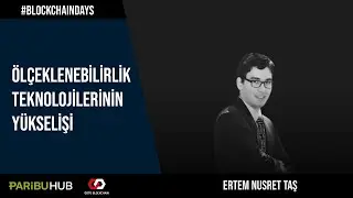 Blockchain Days - &Ouml;l&ccedil;eklenebilirlik Teknolojilerinin Y&uuml;kselişi (Ertem Nusret Taş)