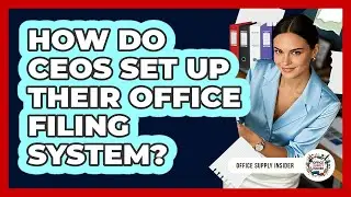 How Do CEOs Set Up Their Office Filing System? - Office Supply Insider