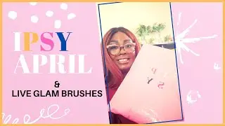 Ipsy Glam Bag, Ipsy Glam Bag Plus & Live Glam Bag Unboxing | April 2021