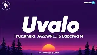 Thukuthela, JAZZWRLD & Babalwa M - uValo Lyrics