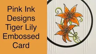 Pink Ink Designs Tiger Lily Card with Ohuhu Alcohol Markers and Line Embossing