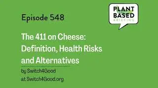 548: The 411 on Cheese: Definition, Health Risks and Alternatives from Switch4Good.org