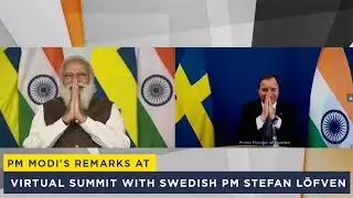 PM Modi's remarks at virtual summit with Swedish PM Stefan L&ouml;fven