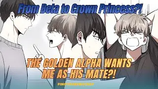 Part 7- I Was Just a Beta&hellip; Until the Crown Prince Claimed Me! #manhwa #blmanhwa #omegaverse #bl