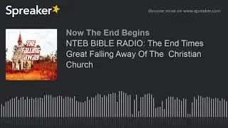 NTEB BIBLE RADIO: The End Times Great Falling Away Of The  Christian Church