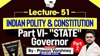 Indian Polity and Constitution | Lec 51 | Part-VI, STATE, Governor of State | StudyIQ Judiciary