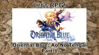 Let's RPG! (Oriental Blue) Part 1 (Another JRPG hidden gem?)