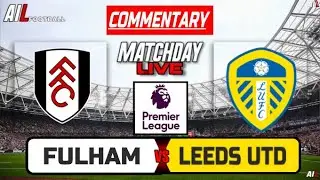 FULHAM vs LEEDS Live Stream COMMENTARY | Premier League | Football LiveScores + Lineups