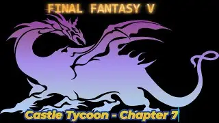 Castle Tycoon - Chapter 7 - FINAL FANTASY V - Guide - Walkthrough - No Commentary