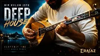 Bir Kulum İşte 'DEEP HOUSE' | Maple Shell Electric Saz | Erasaz