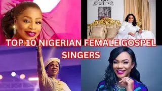 Top 10 Nigerian Female Gospel Singers.