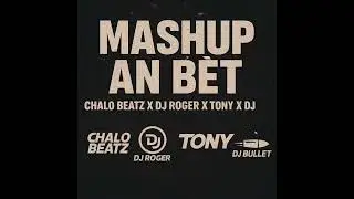 Mashup An B&egrave;t 𝐃𝐉 Roger 𝐃𝐉 bullet & Tonymix & Chalo beatz