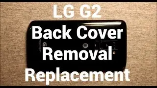 LG G2 Back Cover Removal - Replacement