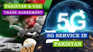 Pakistan UAE Trade Agreement | 5G Service in Pakistan