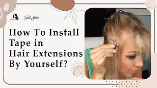 How To Install Tape in Hair Extensions By Yourself?