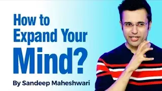 How to expand your Mind  By Sandeep Maheshwari I Hindi