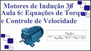 Motor de Indução Trifásico (6) Equação do Torque, Controle de Velocidade