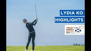 Lydia Ko | Flash Second Round Highlights | 65 (-7) | Trust Golf Women's Scottish Open