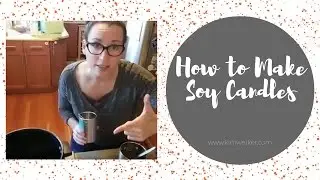 Making Candles! Recorded Live, in My Kitchen