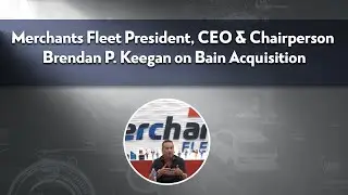 Merchants Fleet CEO Brendan Keegan on Bain Acquisition