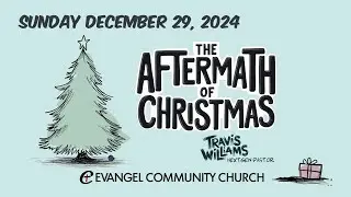 Sermon &mdash; The Aftermath of Christmas &mdash; Dec 29, 2024