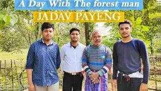 A Day With The forest man - JADAV PAYENG