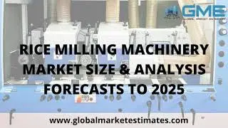 RICE MILLING MACHINERY MARKET SIZE & ANALYSIS FORECASTS TO 2025