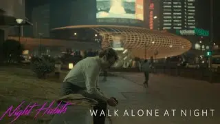 Night Habits - Walk Alone at Night (Music Video)