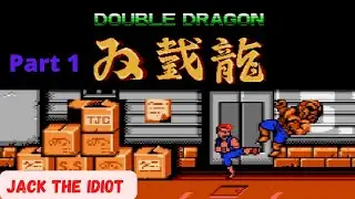 Double Dragon (Part 1) - Jack The Idiot