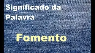 Significado da palavra  Fomento