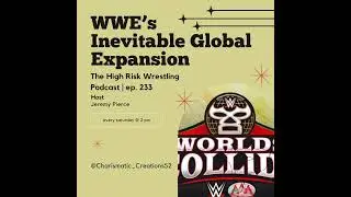 The High Risk Wrestling Podcast | ep. 233 | WWE's Inevitable Global Expansion