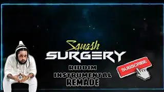 Squash - Surgery Riddim Instrumental | REMADE 2021