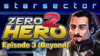Zero 2 Hero: Episode 3 (Beyond) - 0.98 Starsector Vanilla