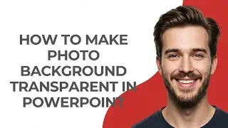 How To Make Photo Background Transparent In Powerpoint - GUIDE!