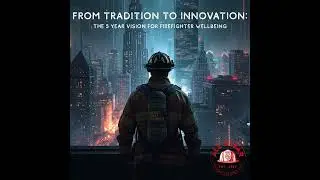 From Tradition To Innovation: The 5 Year Vision For Firefighter Wellness
