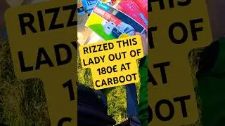 I rizzed this lady out of 180&pound; at carboot sale