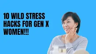 10 Wild Stress Hacks for Gen X Women
