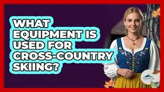 What Equipment Is Used For Cross-Country Skiing?