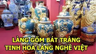 Làng gốm Bát Tràng - Nơi hút du khách ghé thăm, hội tụ tinh hoa Việt