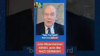 John Mearsheimer: Israel Acts Like NAZIS