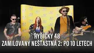 RYBIČKY 48 - ZAMILOVANÝ NEŠŤASTNÁ 2: PO 10 LETECH  (live @ Frekvence 1)
