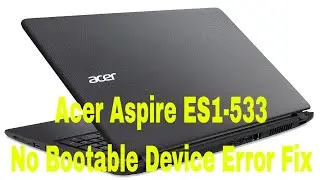 Acer Aspire ES1-533 No Bootable Device Error Fix