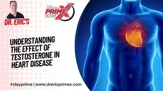 Understanding the Effect of Testosterone in Heart Disease - Dr Eric - The Fitness Physician