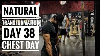 Natural Transformation Day- 38 CHEST DAY