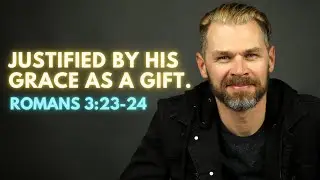 JUSTIFIED by God's GRACE as a GIFT! | ROMANS 3:23