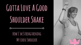 How I'm Fixing My Loose Shoulder