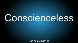 How to correctly pronounce - Conscienceless.