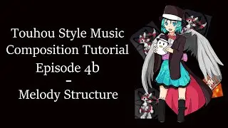 Touhou Style Music Composition Tutorial (Episode 4b: Melody Structure)