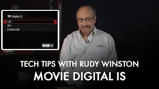 Canon Tech Tips with Rudy Winston: Movie Digital IS